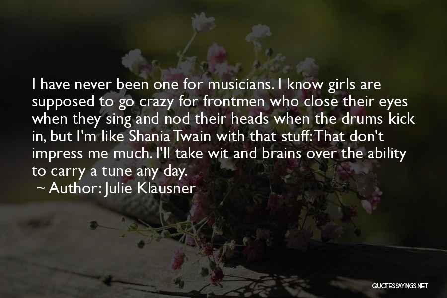 Julie Klausner Quotes: I Have Never Been One For Musicians. I Know Girls Are Supposed To Go Crazy For Frontmen Who Close Their