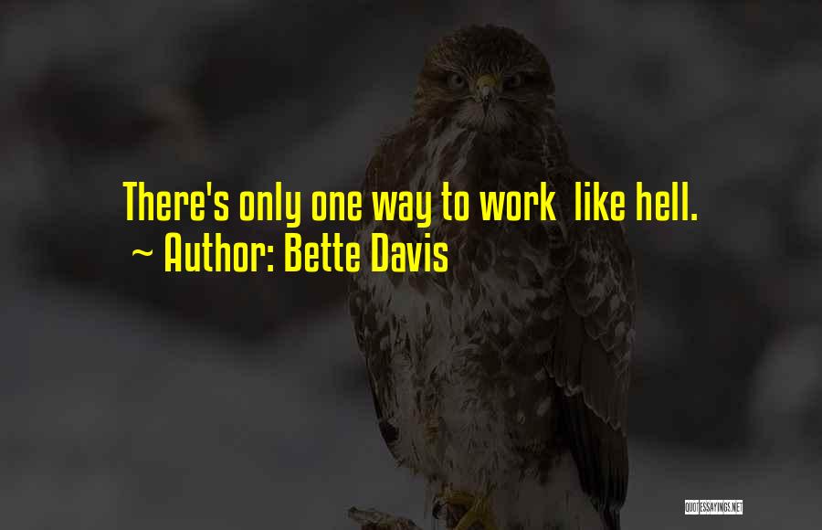 Bette Davis Quotes: There's Only One Way To Work Like Hell.