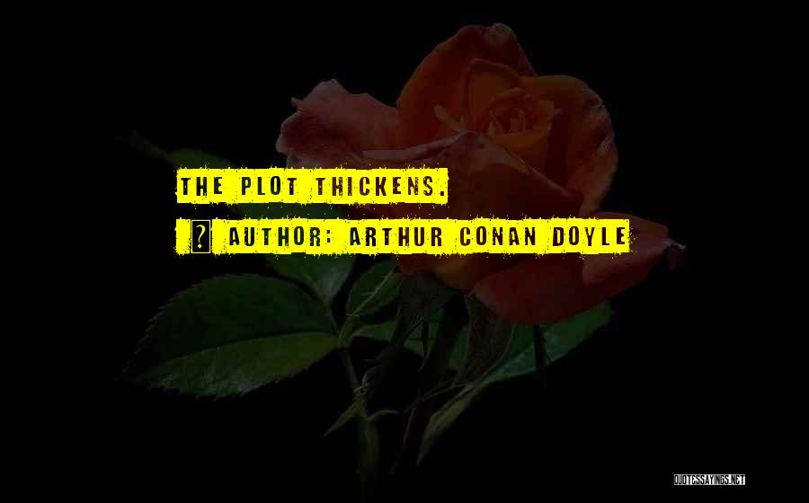 Arthur Conan Doyle Quotes: The Plot Thickens.