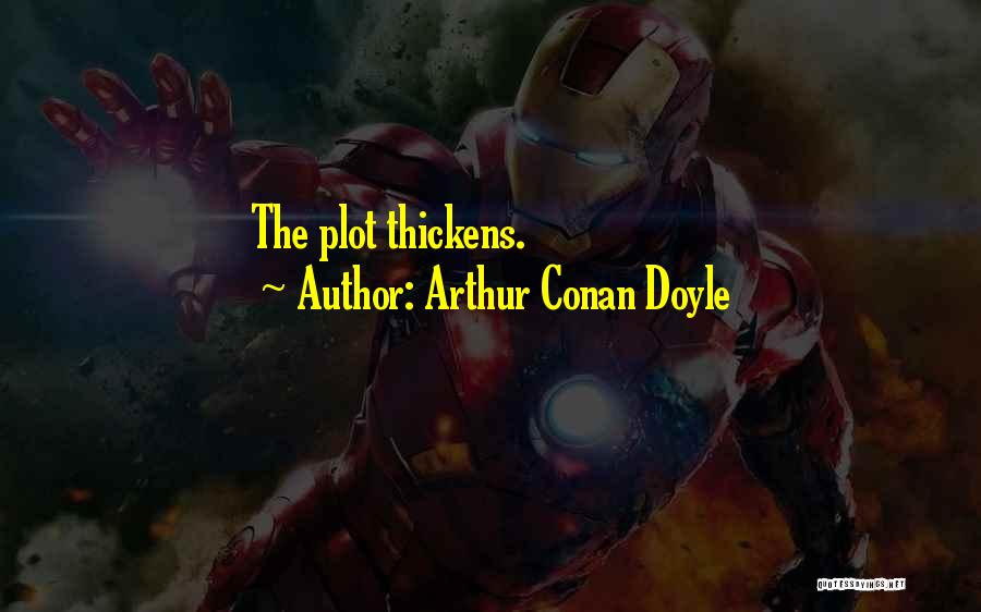 Arthur Conan Doyle Quotes: The Plot Thickens.