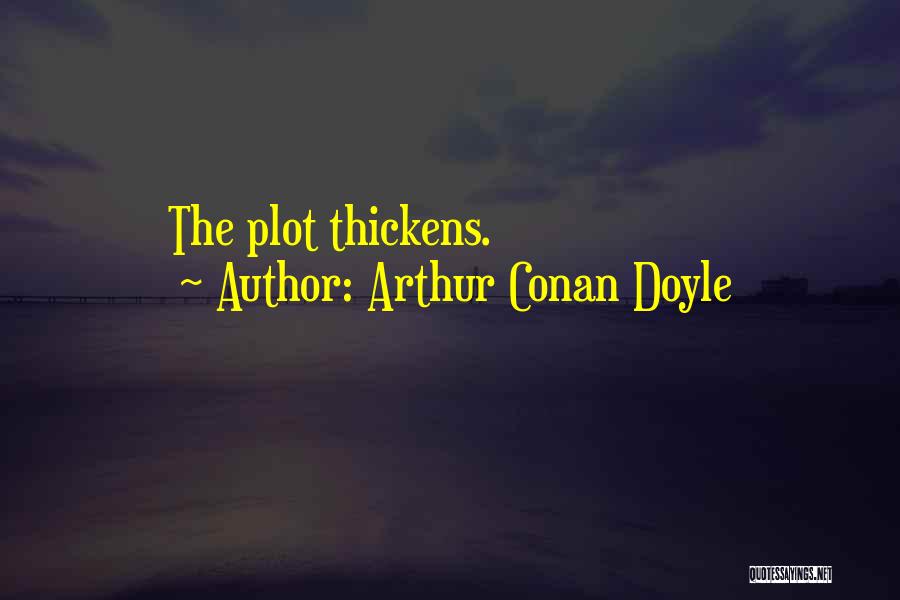 Arthur Conan Doyle Quotes: The Plot Thickens.