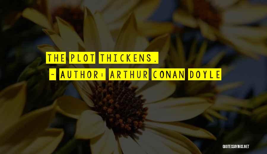 Arthur Conan Doyle Quotes: The Plot Thickens.