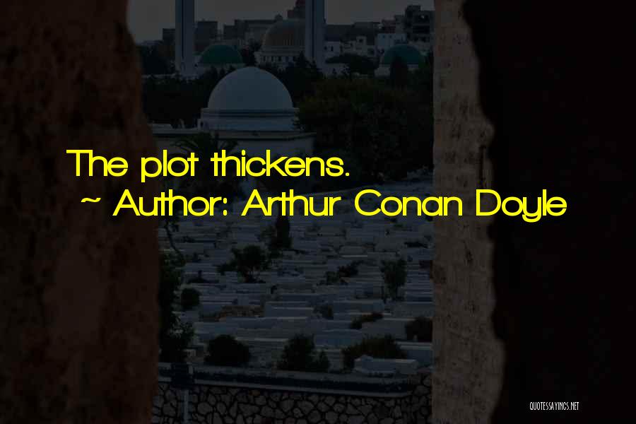 Arthur Conan Doyle Quotes: The Plot Thickens.