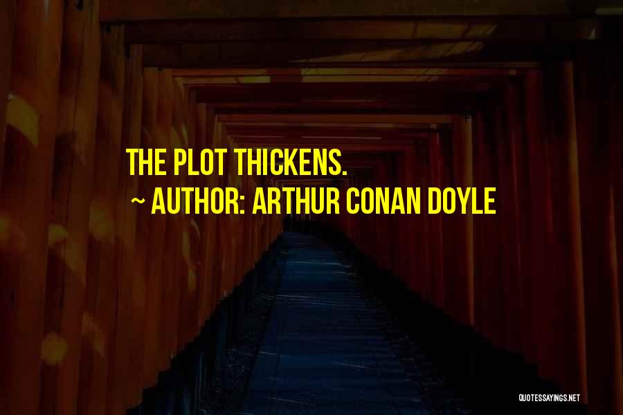 Arthur Conan Doyle Quotes: The Plot Thickens.