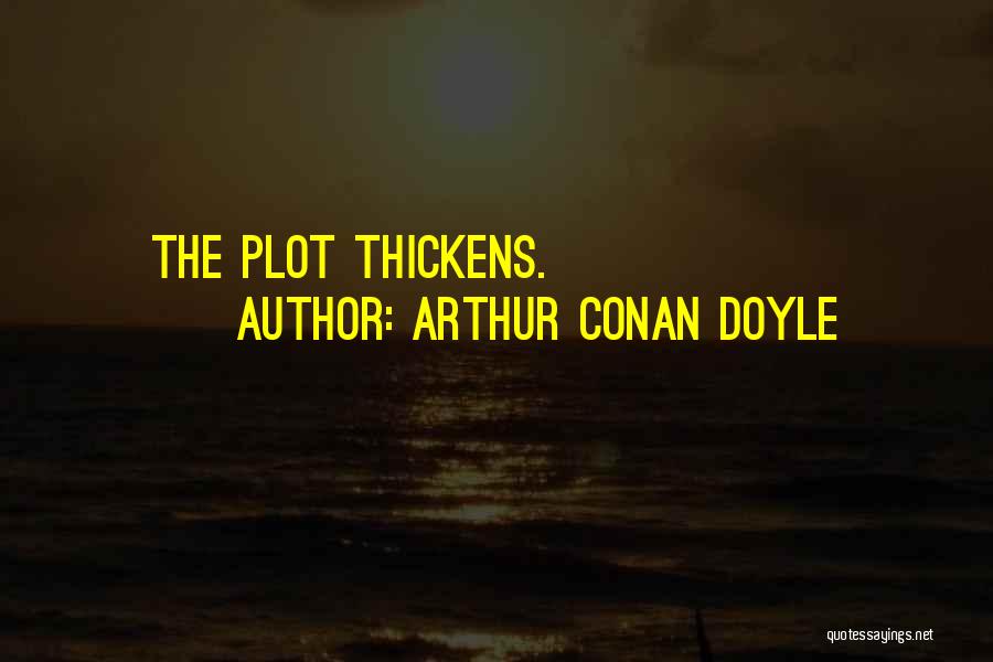 Arthur Conan Doyle Quotes: The Plot Thickens.