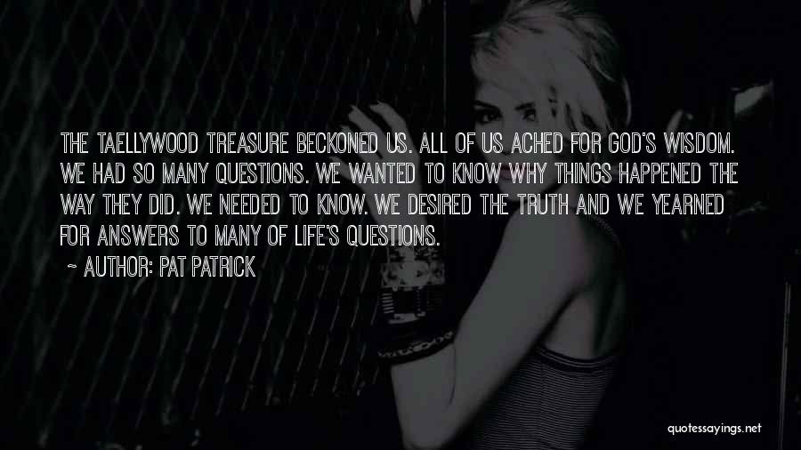 Pat Patrick Quotes: The Taellywood Treasure Beckoned Us. All Of Us Ached For God's Wisdom. We Had So Many Questions. We Wanted To