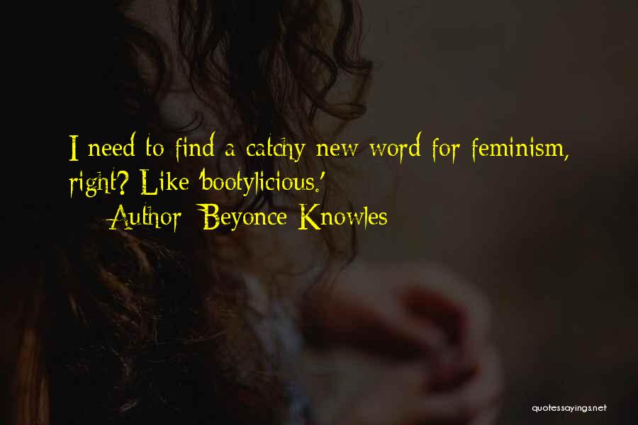 Beyonce Knowles Quotes: I Need To Find A Catchy New Word For Feminism, Right? Like 'bootylicious.'