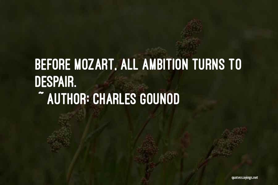 Charles Gounod Quotes: Before Mozart, All Ambition Turns To Despair.