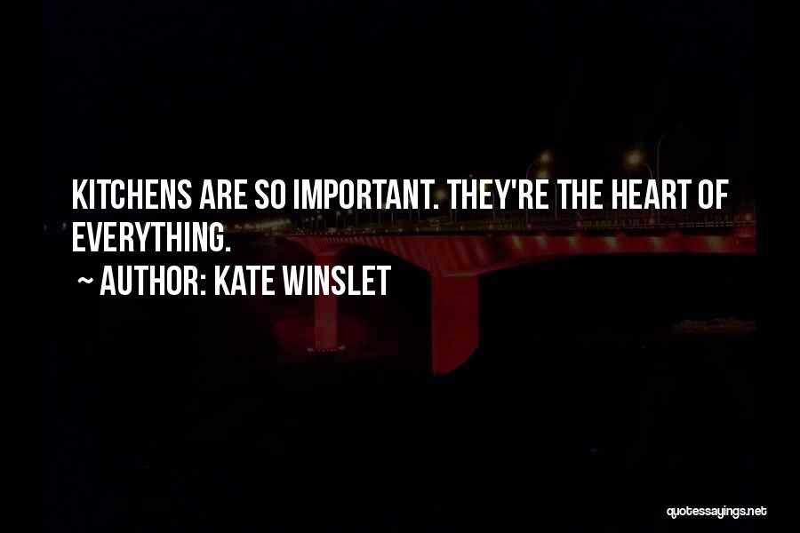 Kate Winslet Quotes: Kitchens Are So Important. They're The Heart Of Everything.