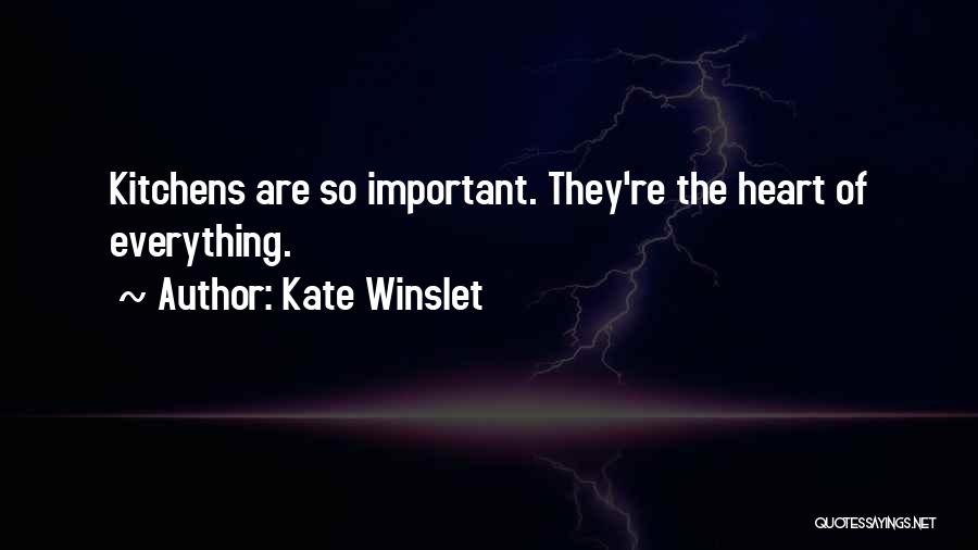 Kate Winslet Quotes: Kitchens Are So Important. They're The Heart Of Everything.