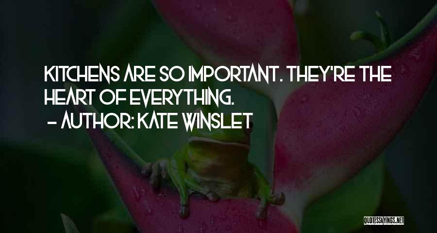 Kate Winslet Quotes: Kitchens Are So Important. They're The Heart Of Everything.