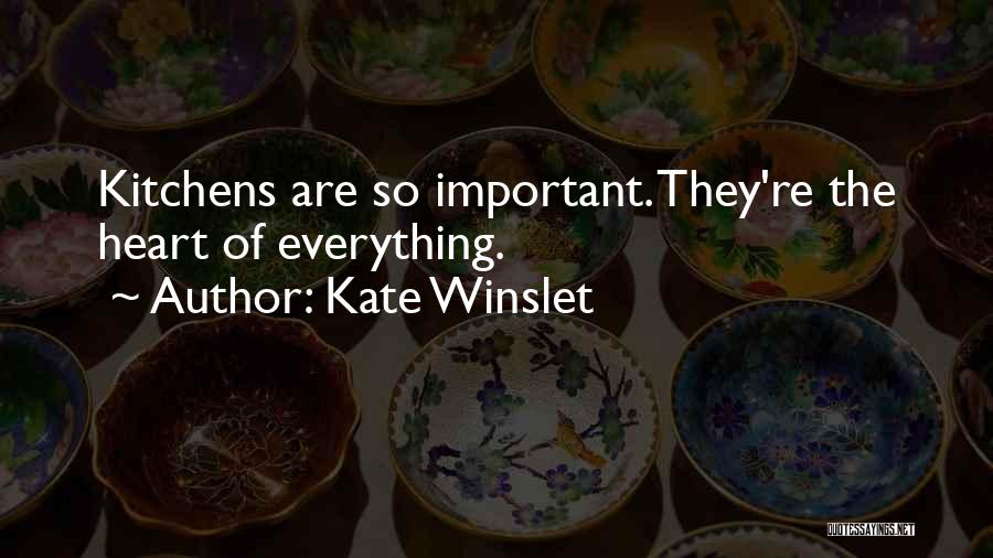 Kate Winslet Quotes: Kitchens Are So Important. They're The Heart Of Everything.