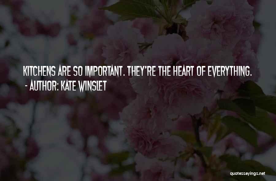 Kate Winslet Quotes: Kitchens Are So Important. They're The Heart Of Everything.