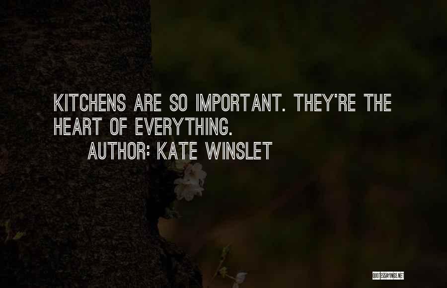 Kate Winslet Quotes: Kitchens Are So Important. They're The Heart Of Everything.