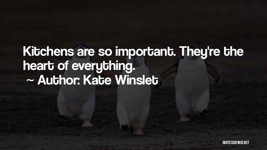 Kate Winslet Quotes: Kitchens Are So Important. They're The Heart Of Everything.