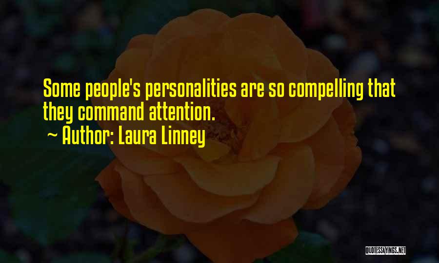 Laura Linney Quotes: Some People's Personalities Are So Compelling That They Command Attention.