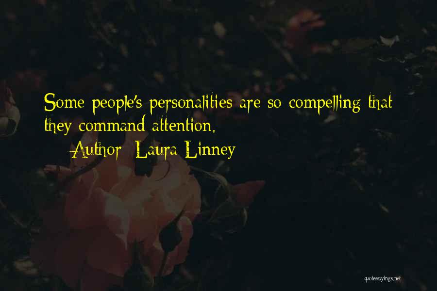 Laura Linney Quotes: Some People's Personalities Are So Compelling That They Command Attention.