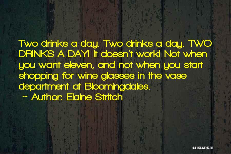 Elaine Stritch Quotes: Two Drinks A Day. Two Drinks A Day. Two Drinks A Day! It Doesn't Work! Not When You Want Eleven,