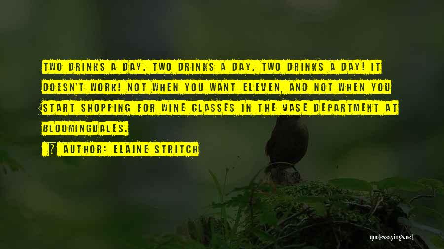 Elaine Stritch Quotes: Two Drinks A Day. Two Drinks A Day. Two Drinks A Day! It Doesn't Work! Not When You Want Eleven,