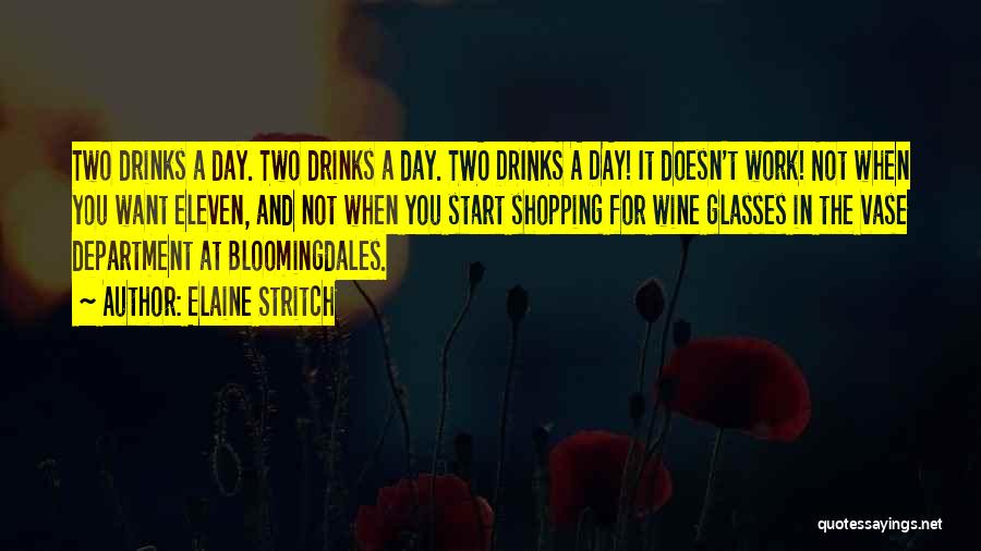 Elaine Stritch Quotes: Two Drinks A Day. Two Drinks A Day. Two Drinks A Day! It Doesn't Work! Not When You Want Eleven,