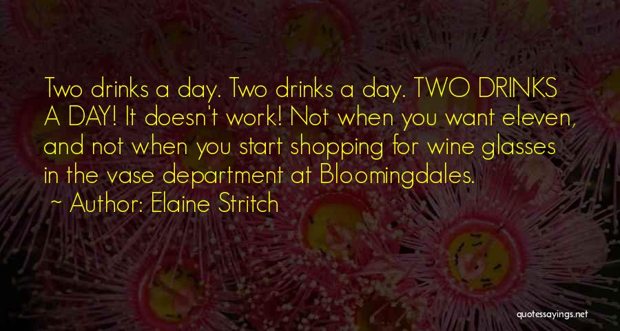 Elaine Stritch Quotes: Two Drinks A Day. Two Drinks A Day. Two Drinks A Day! It Doesn't Work! Not When You Want Eleven,