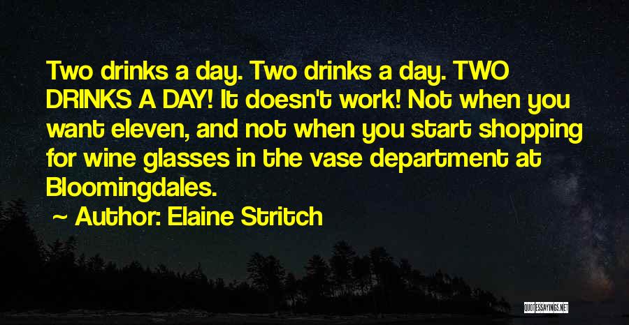 Elaine Stritch Quotes: Two Drinks A Day. Two Drinks A Day. Two Drinks A Day! It Doesn't Work! Not When You Want Eleven,