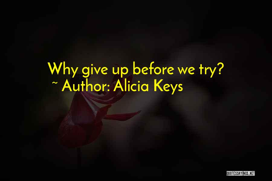 Alicia Keys Quotes: Why Give Up Before We Try?