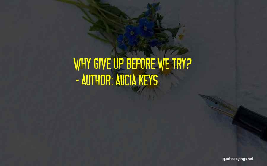 Alicia Keys Quotes: Why Give Up Before We Try?