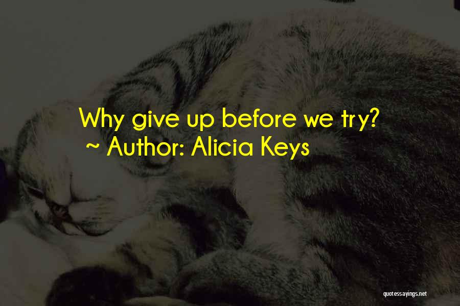 Alicia Keys Quotes: Why Give Up Before We Try?