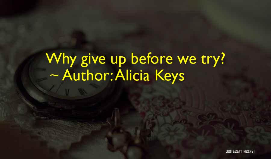 Alicia Keys Quotes: Why Give Up Before We Try?