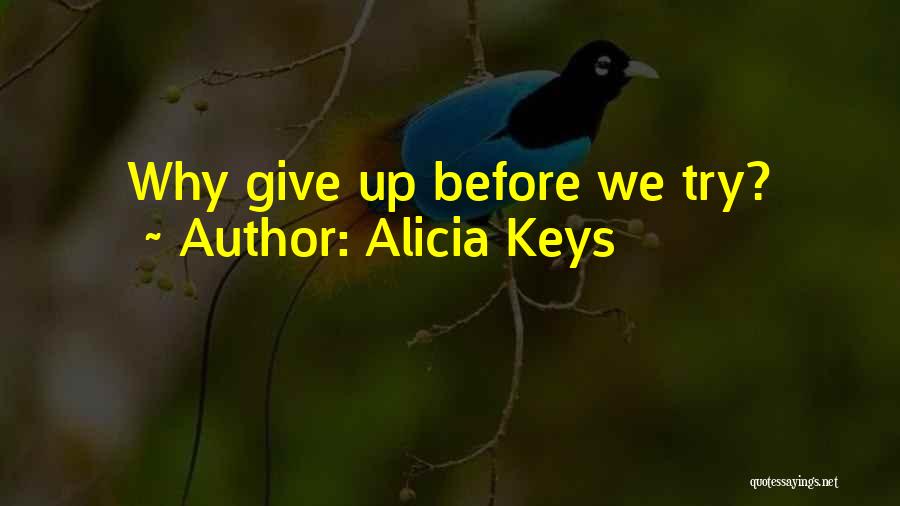 Alicia Keys Quotes: Why Give Up Before We Try?