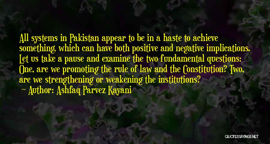 Ashfaq Parvez Kayani Quotes: All Systems In Pakistan Appear To Be In A Haste To Achieve Something, Which Can Have Both Positive And Negative