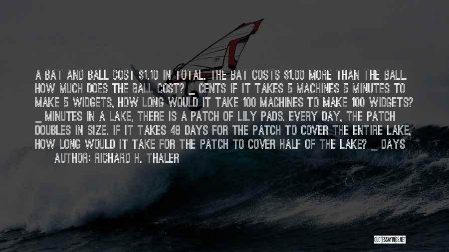 Richard H. Thaler Quotes: A Bat And Ball Cost $1.10 In Total. The Bat Costs $1.00 More Than The Ball. How Much Does The