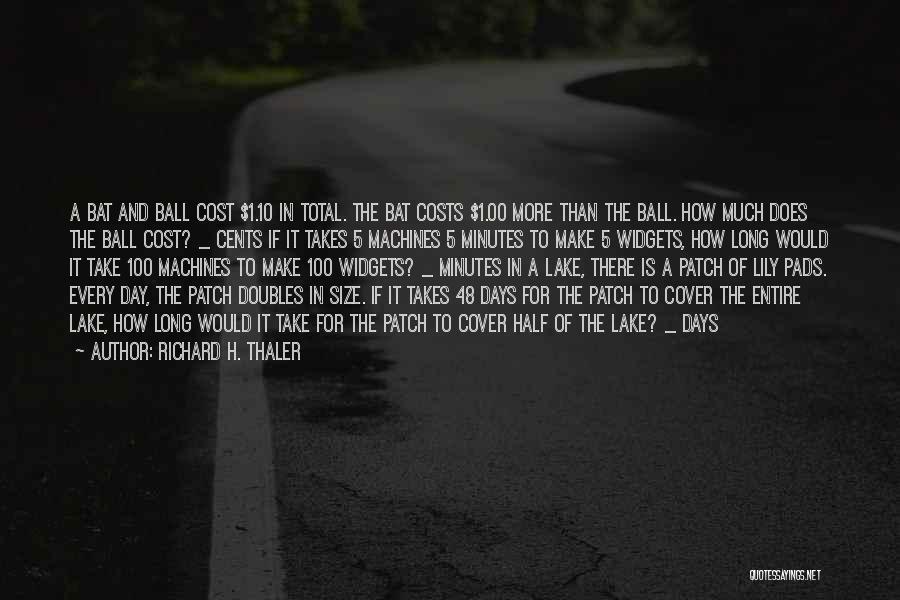 Richard H. Thaler Quotes: A Bat And Ball Cost $1.10 In Total. The Bat Costs $1.00 More Than The Ball. How Much Does The