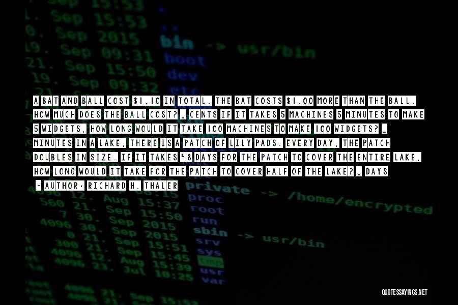 Richard H. Thaler Quotes: A Bat And Ball Cost $1.10 In Total. The Bat Costs $1.00 More Than The Ball. How Much Does The