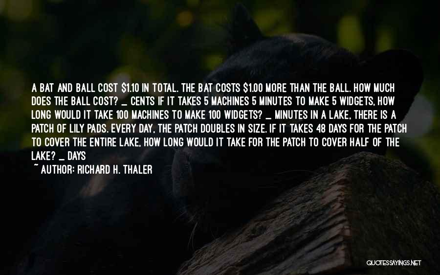 Richard H. Thaler Quotes: A Bat And Ball Cost $1.10 In Total. The Bat Costs $1.00 More Than The Ball. How Much Does The