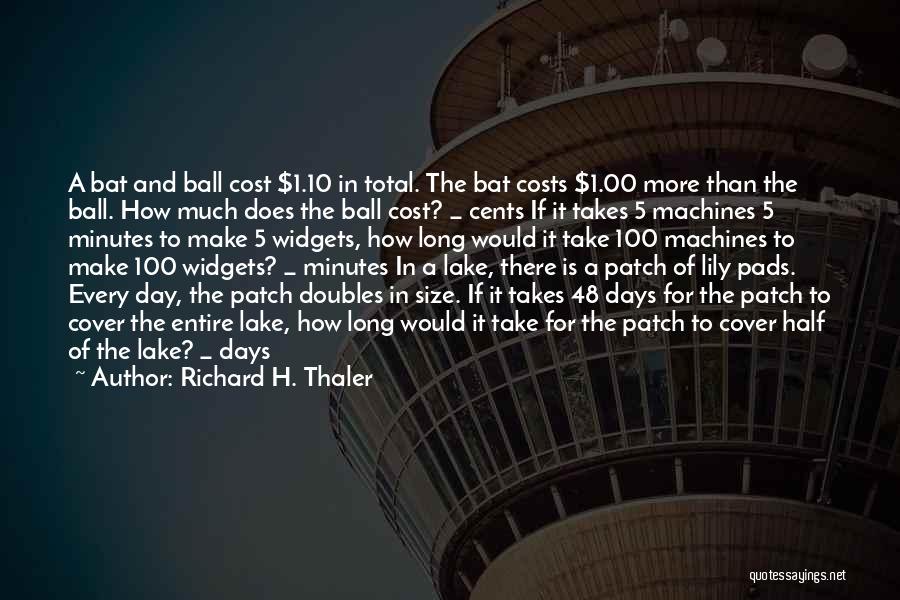 Richard H. Thaler Quotes: A Bat And Ball Cost $1.10 In Total. The Bat Costs $1.00 More Than The Ball. How Much Does The