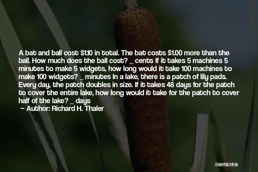 Richard H. Thaler Quotes: A Bat And Ball Cost $1.10 In Total. The Bat Costs $1.00 More Than The Ball. How Much Does The