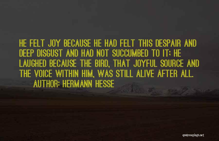 Hermann Hesse Quotes: He Felt Joy Because He Had Felt This Despair And Deep Disgust And Had Not Succumbed To It; He Laughed