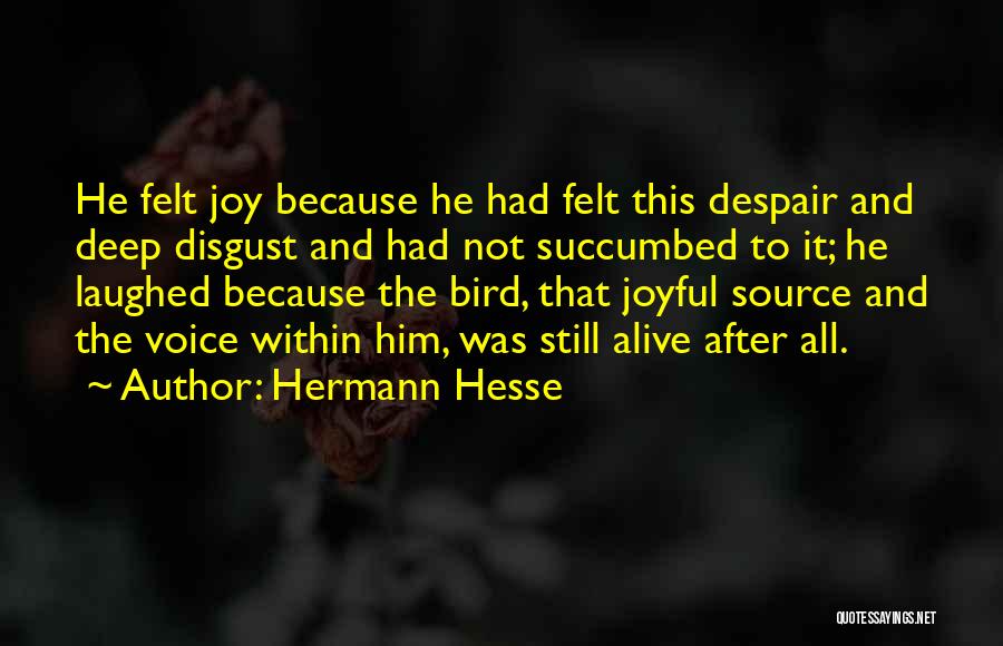 Hermann Hesse Quotes: He Felt Joy Because He Had Felt This Despair And Deep Disgust And Had Not Succumbed To It; He Laughed