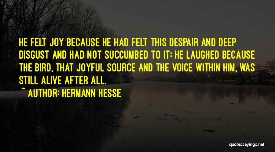 Hermann Hesse Quotes: He Felt Joy Because He Had Felt This Despair And Deep Disgust And Had Not Succumbed To It; He Laughed