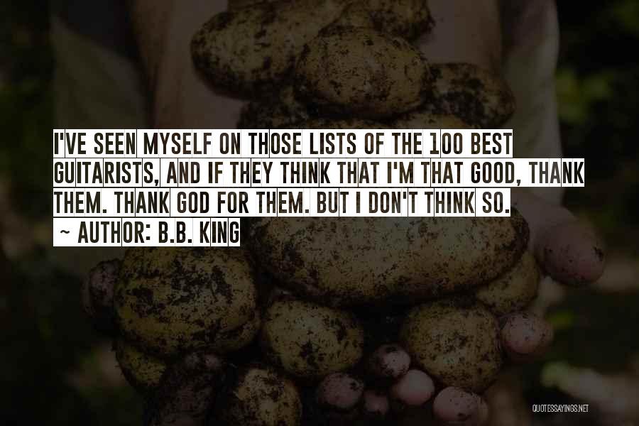 B.B. King Quotes: I've Seen Myself On Those Lists Of The 100 Best Guitarists, And If They Think That I'm That Good, Thank