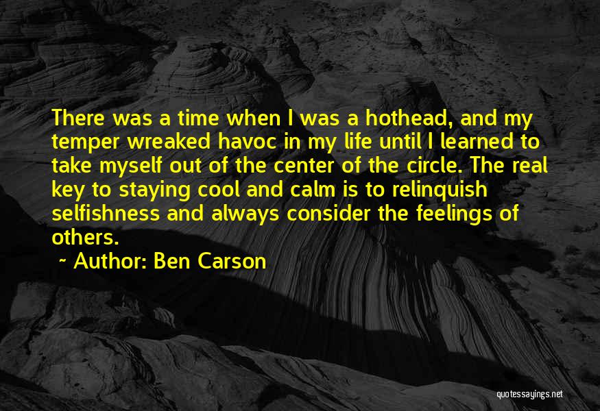 Ben Carson Quotes: There Was A Time When I Was A Hothead, And My Temper Wreaked Havoc In My Life Until I Learned