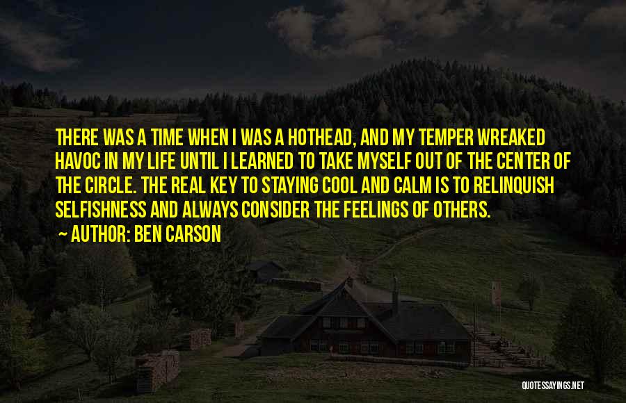 Ben Carson Quotes: There Was A Time When I Was A Hothead, And My Temper Wreaked Havoc In My Life Until I Learned