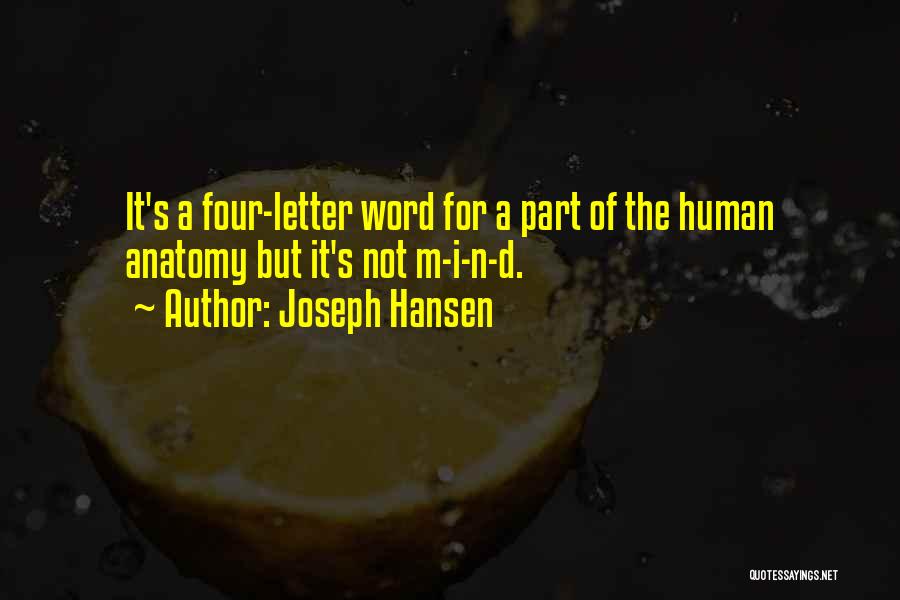 Joseph Hansen Quotes: It's A Four-letter Word For A Part Of The Human Anatomy But It's Not M-i-n-d.