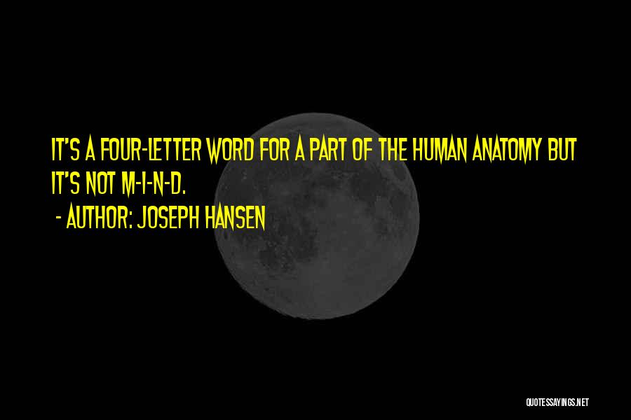 Joseph Hansen Quotes: It's A Four-letter Word For A Part Of The Human Anatomy But It's Not M-i-n-d.