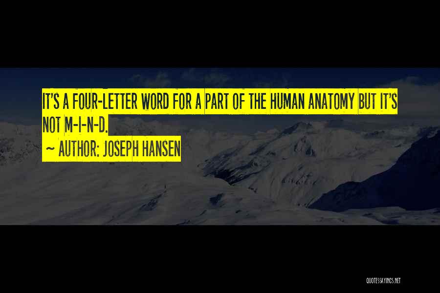 Joseph Hansen Quotes: It's A Four-letter Word For A Part Of The Human Anatomy But It's Not M-i-n-d.