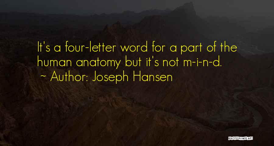 Joseph Hansen Quotes: It's A Four-letter Word For A Part Of The Human Anatomy But It's Not M-i-n-d.