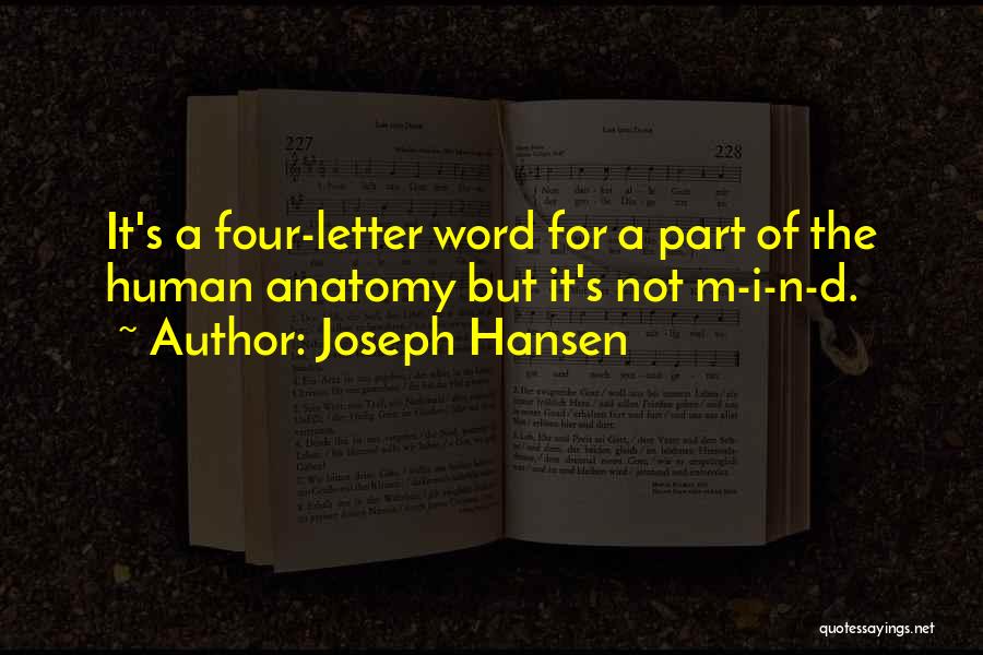 Joseph Hansen Quotes: It's A Four-letter Word For A Part Of The Human Anatomy But It's Not M-i-n-d.