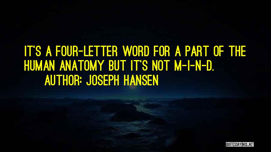 Joseph Hansen Quotes: It's A Four-letter Word For A Part Of The Human Anatomy But It's Not M-i-n-d.